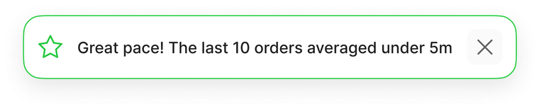 Notification: Great pace! The last 10 orders averaged under 5 minutes.